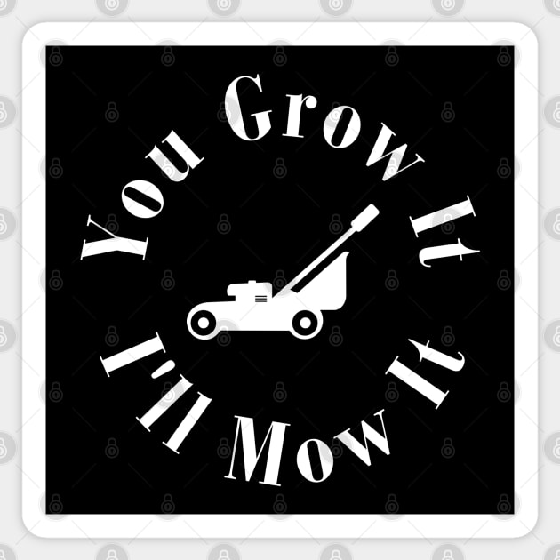 You Grow It I'll Mow It Sticker by HobbyAndArt